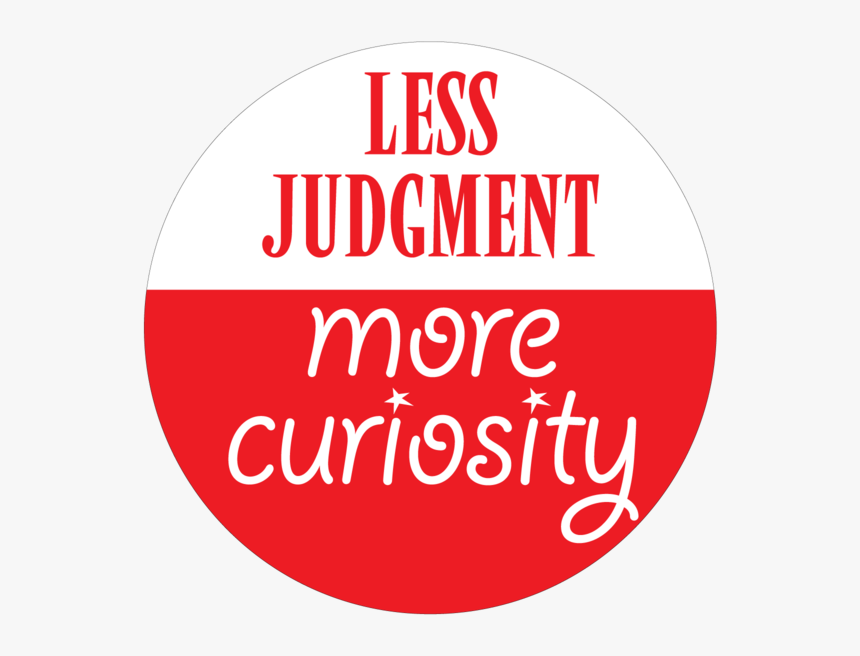 Less Judgment More Curiosity Button - Circle, HD Png Download, Free Download