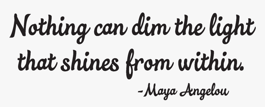 Nothing Can Dim The Light That Shines From Within -maya - Do Not Overrate What You Have Received, Nor Envy Others., HD Png Download, Free Download