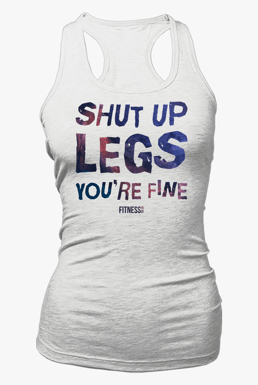 Shut Up Legs You Re Fine, HD Png Download, Free Download