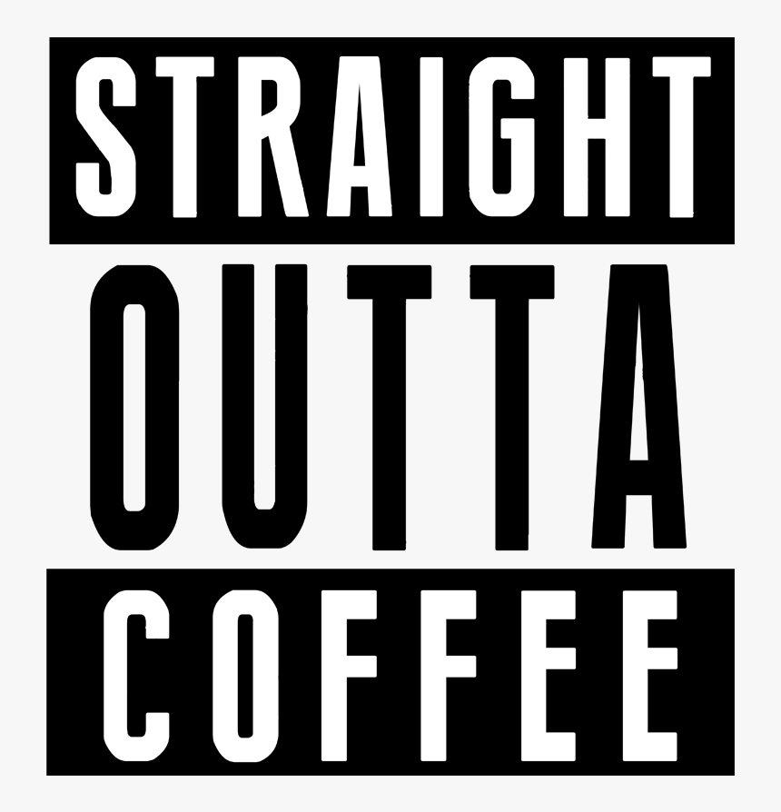 Straight Outta Coffee - Poster, HD Png Download, Free Download
