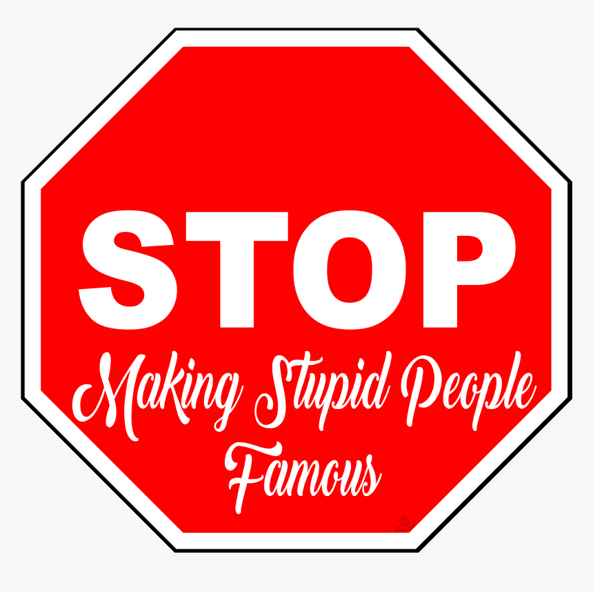 Stop Making Stupid People Famous - Vector Stop Sign Icon, HD Png Download, Free Download