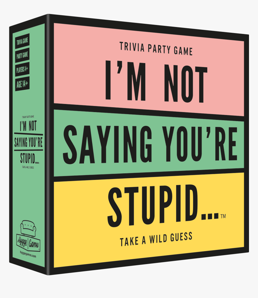 I´m Not Saying You´re Stupid - I M Not Saying You Re Stupid Game, HD Png Download, Free Download