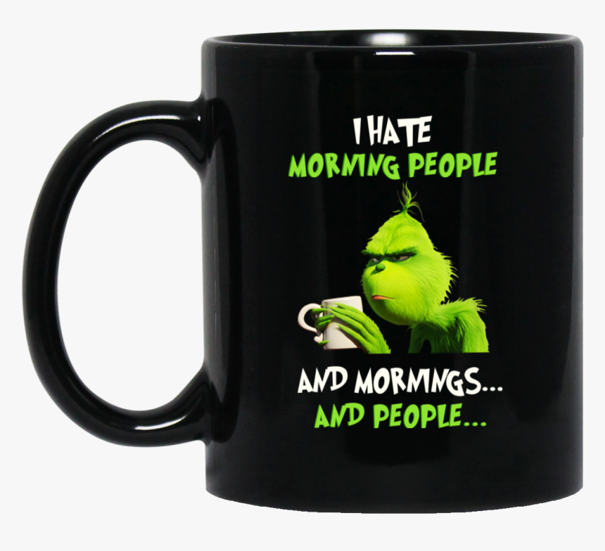 Grinch I Hate Mornings , Png Download - Grinch I Hate Morning People, Transparent Png, Free Download