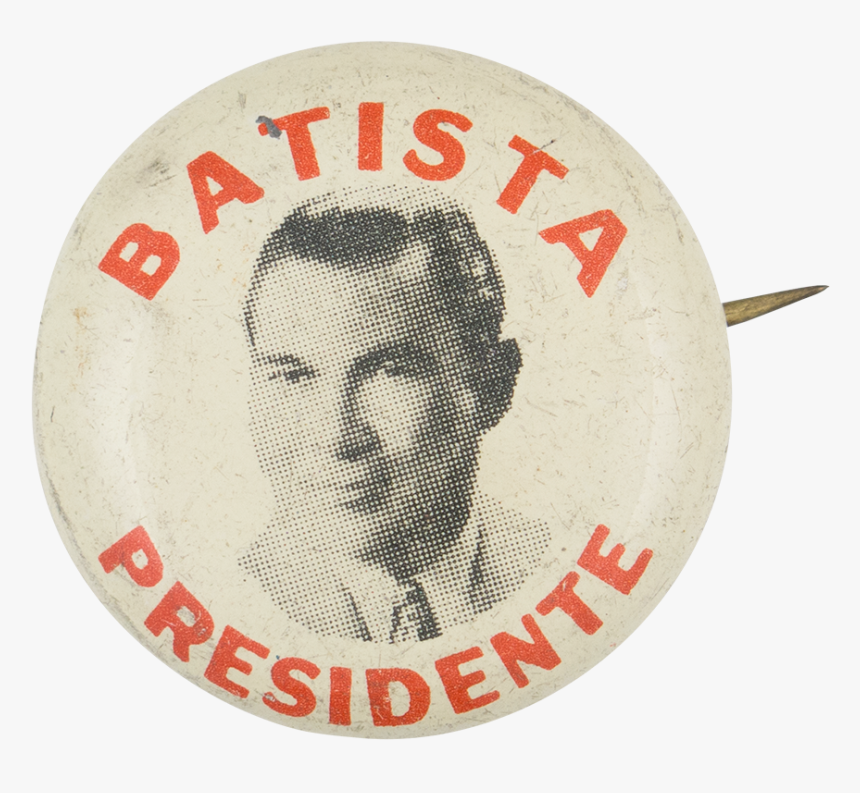 Batista Presidente Political Button Museum - Badge, HD Png Download, Free Download