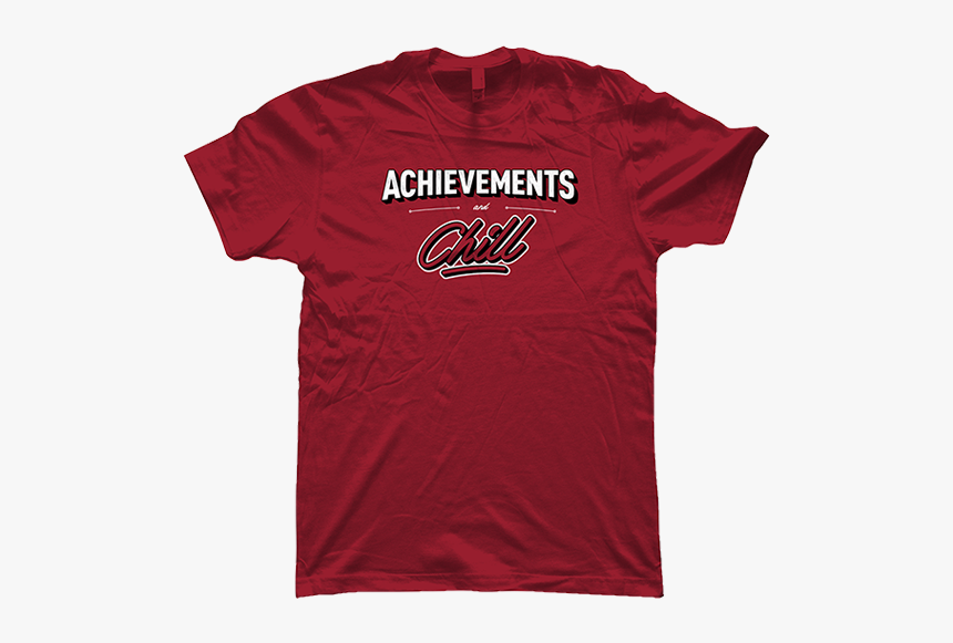 Achievements & Chill"
 Class= - T-shirt, HD Png Download, Free Download