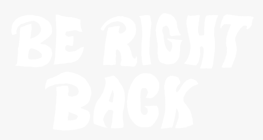 Black And White Be Right Back, HD Png Download, Free Download