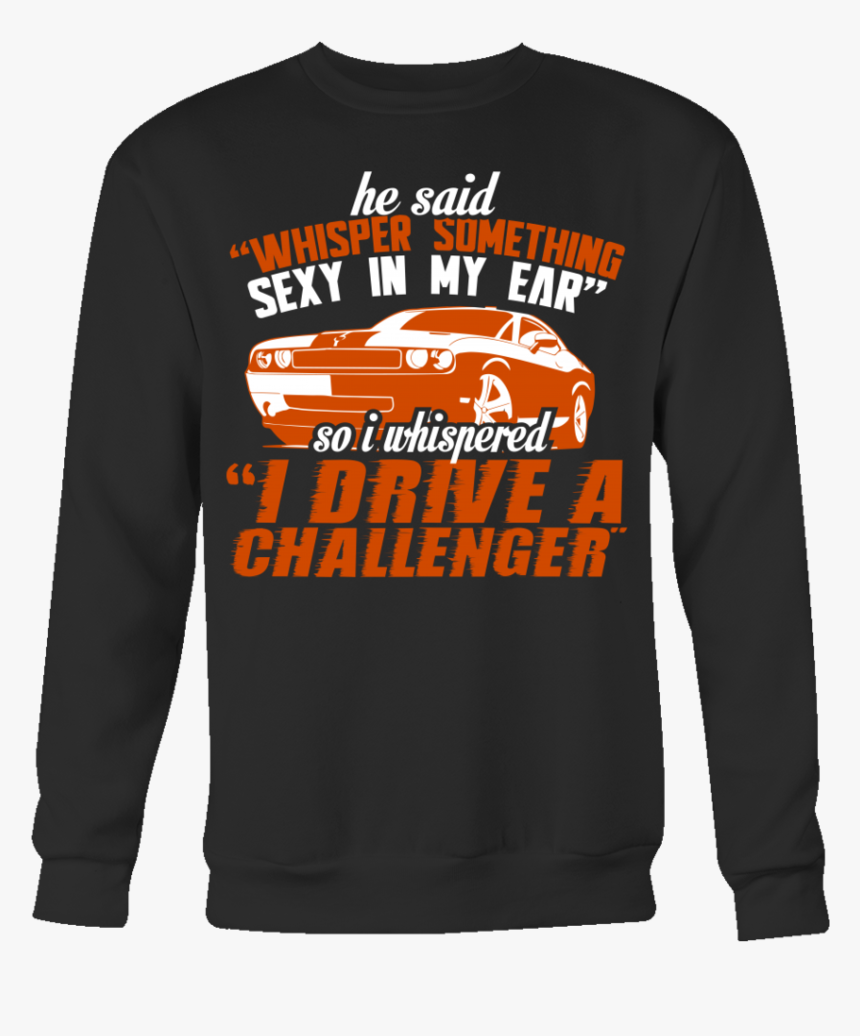 He Said Whisper Something Sexy In My Ear Dodge Challenger, HD Png Download, Free Download