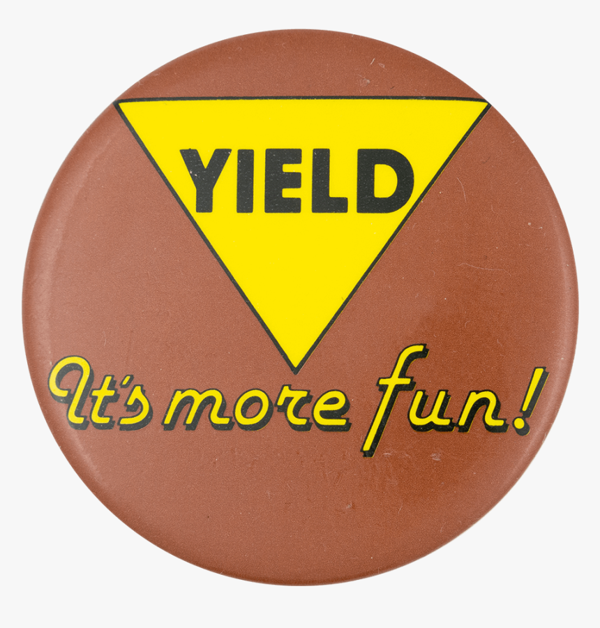 Yield It"s More Fun Social Lubricator Button Museum - Matumbi Testify, HD Png Download, Free Download