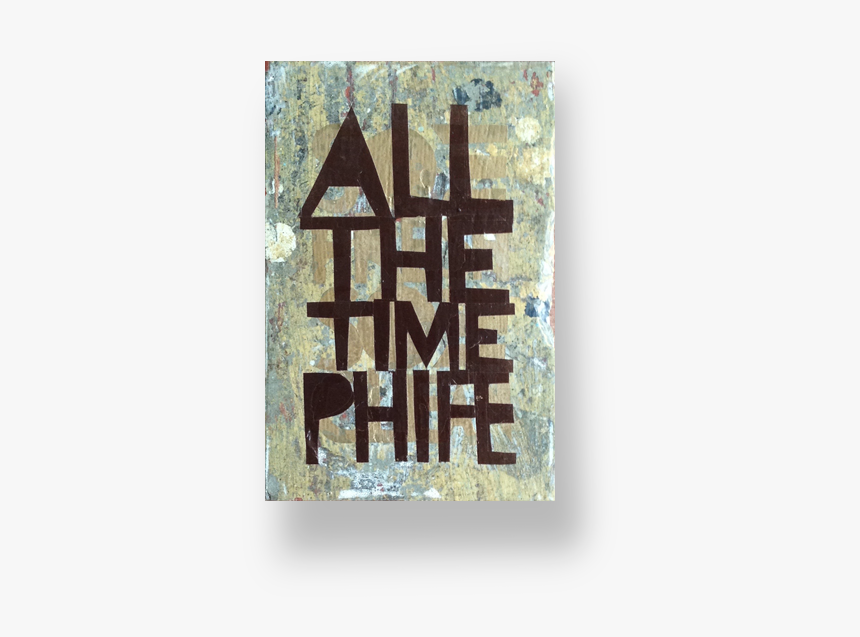 All The Time Phife Tindel - Graphic Design, HD Png Download, Free Download