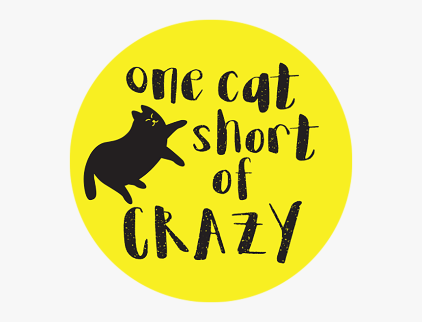 One Cat Short Of Crazy Button - Dog, HD Png Download, Free Download