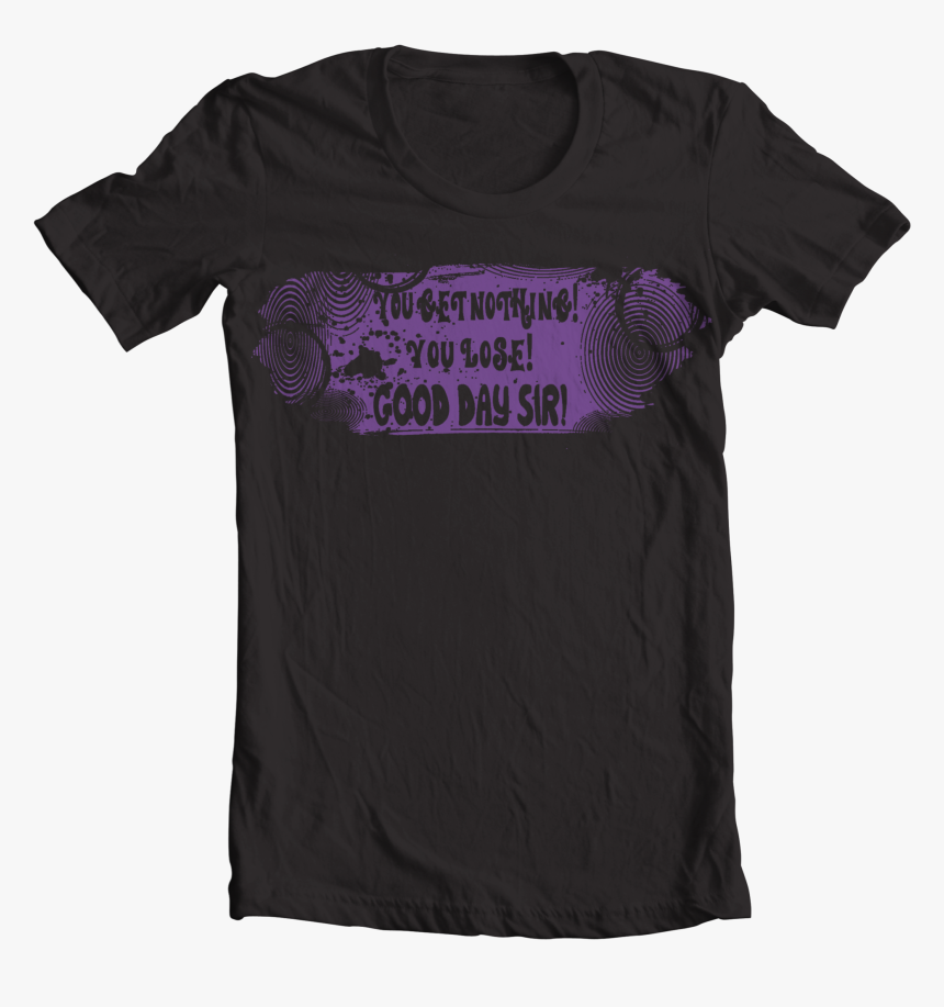 Willy Wonka You Get Nothing T Shirt, HD Png Download, Free Download