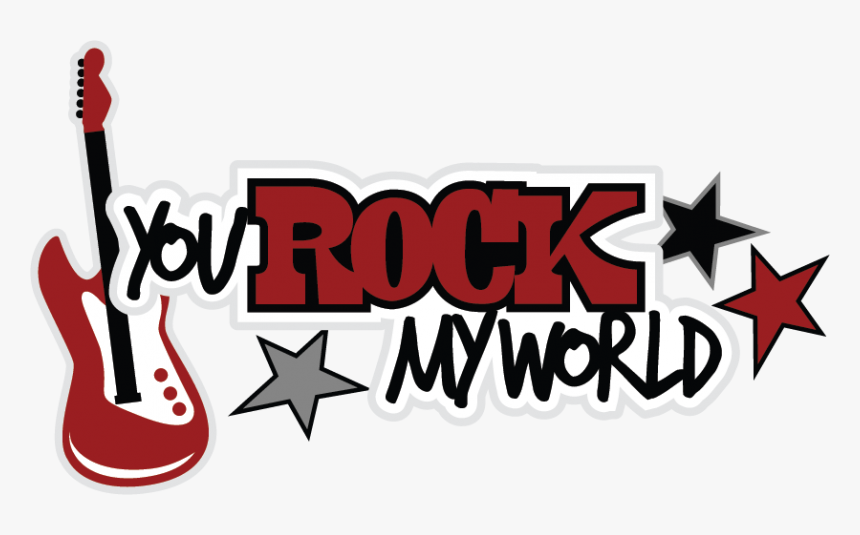 You Rock My World Clip Art - You Rock My World Clipart, HD Png Download, Free Download