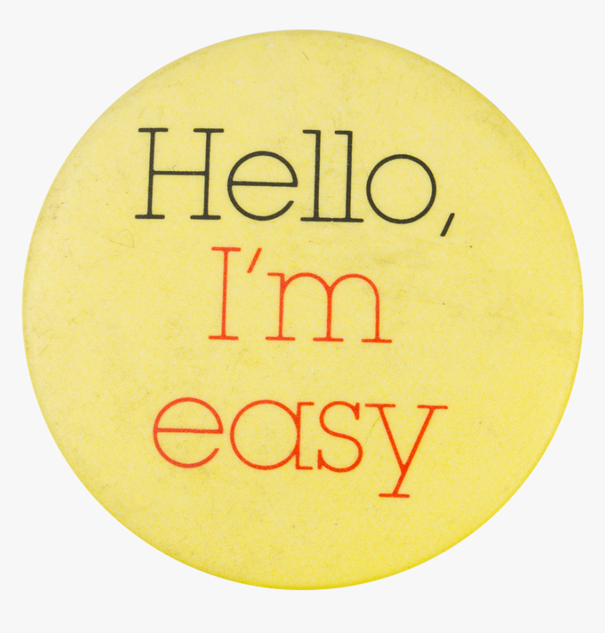 Hello I"m Easy Social Lubricators Button Museum - Circle, HD Png Download, Free Download