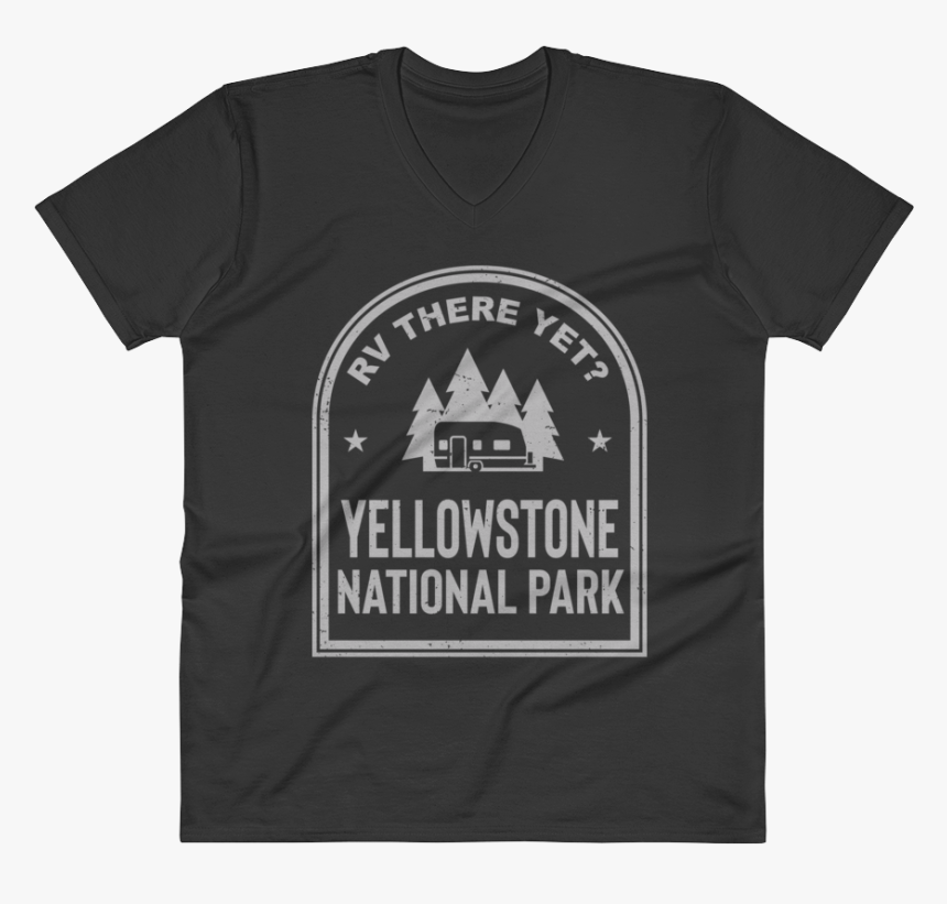 Rv There Yet Yellowstone National Park V-neck Black - Don T We Merch, HD Png Download, Free Download