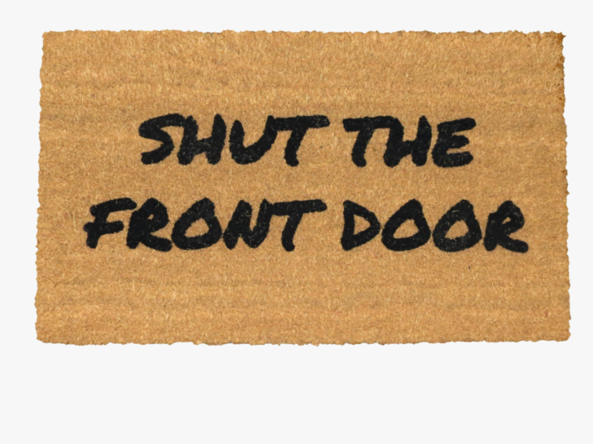Coir Doormat Wonderful Shut The Front Door Coir Doormat - Label, HD Png Download, Free Download