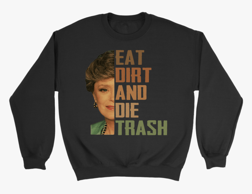Golden Girls Blanche Devereaux Eat Dirt And Die Trash - Long-sleeved T-shirt, HD Png Download, Free Download