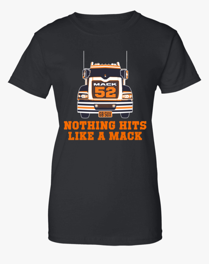 Nothing Hits Like A Mack Truck Khalil Mack Truck Shirt - Trailer Park Boys Merch, HD Png Download, Free Download