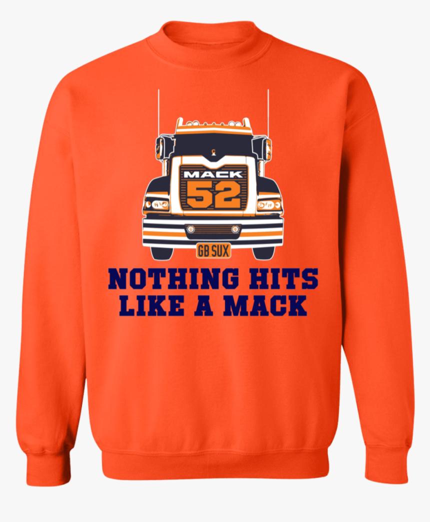 Nothing Hits Like A Mack Khalil Mack Mack Truck Shirt, - Sweatshirt, HD Png Download, Free Download