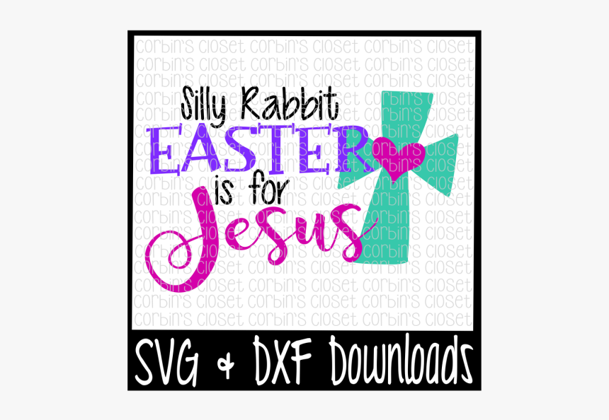 Free Easter Svg * Silly Rabbit Easter Is For Jesus - No Bunny Loves Me