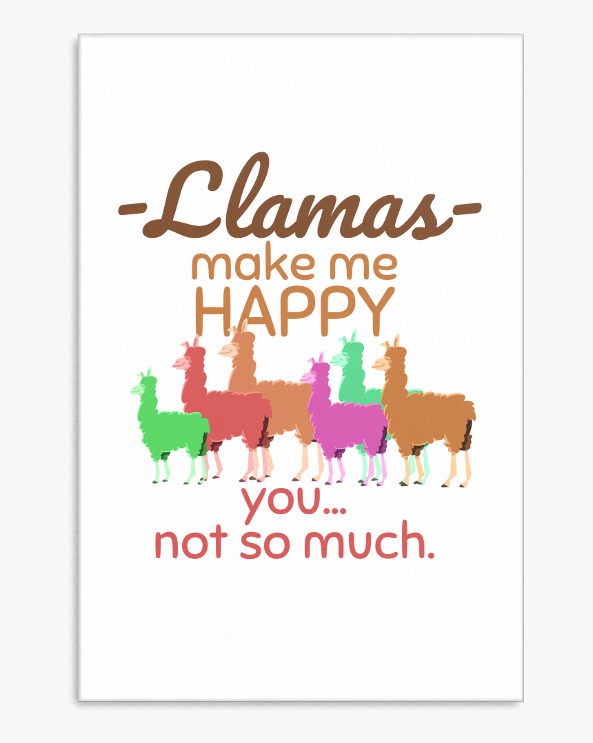 Llamas Make Me Happy, You Not So Much Funny Llama Canvas - Turkey, HD Png Download, Free Download
