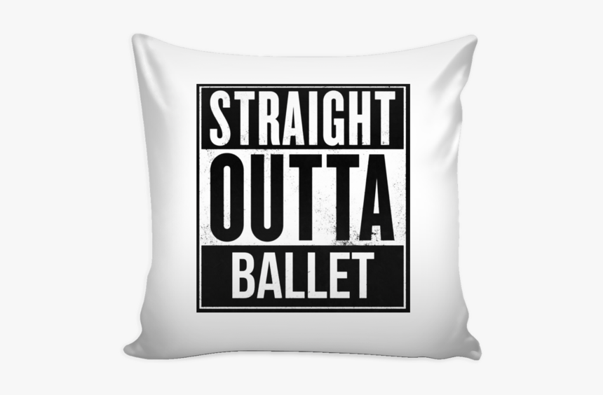 Straight Outta Ballet Dance Pillow Covers On Sale For - Cushion, HD Png Download, Free Download