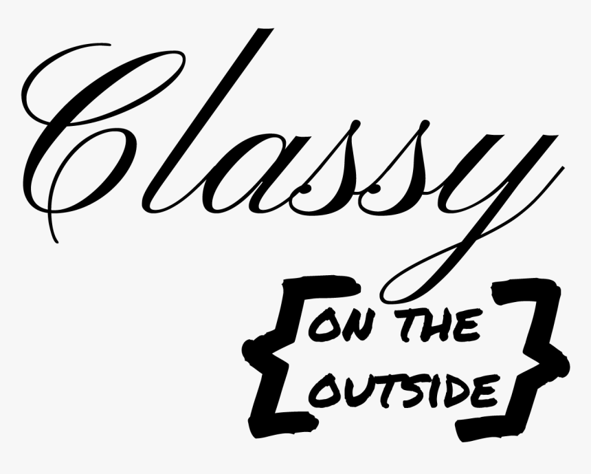 Classy On The Outside - Calligraphy, HD Png Download, Free Download