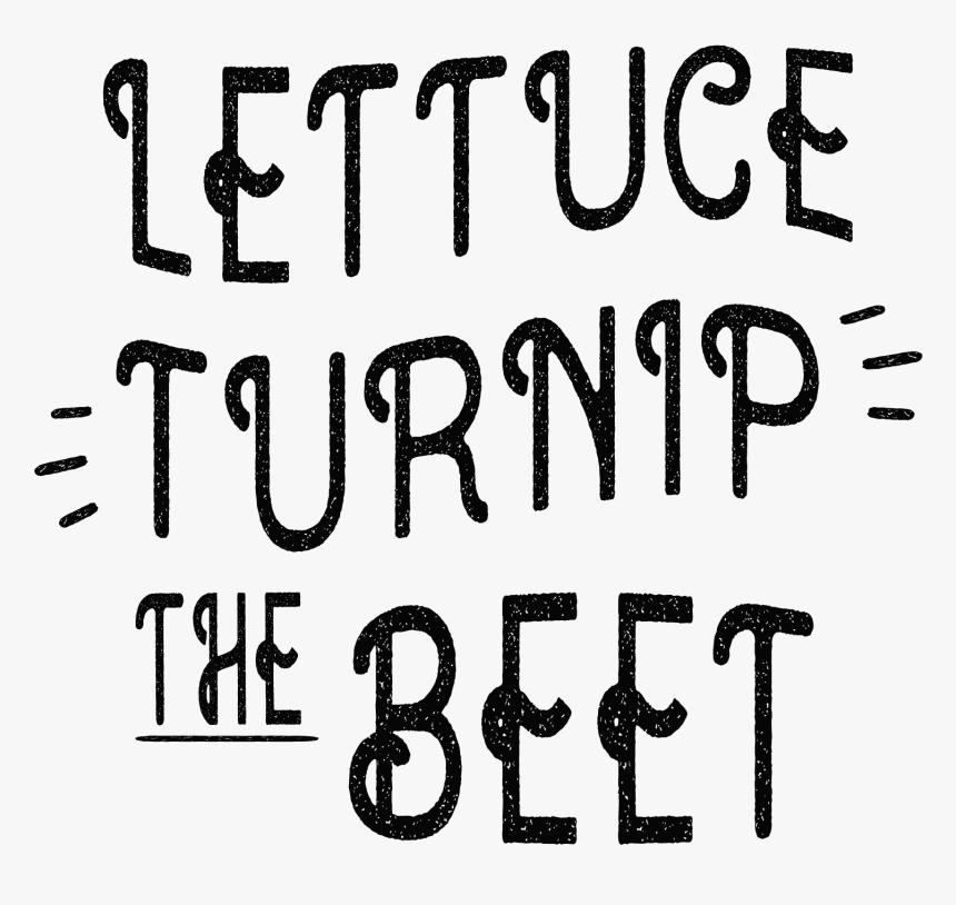 Lettuce Turnip The Beet-distressed Example Image - Lettuce Turnip The Beet Svg, HD Png Download, Free Download