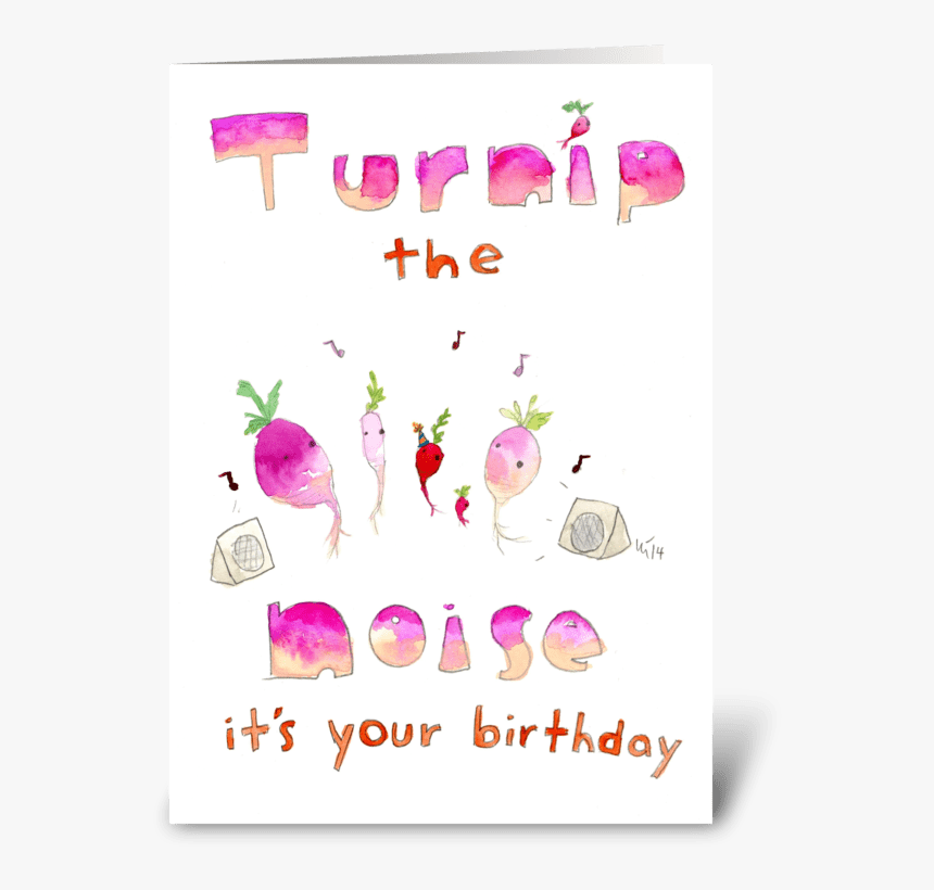 Turnip The Noise Its Your Birthday Greeting Card - Cartoon, HD Png Download, Free Download