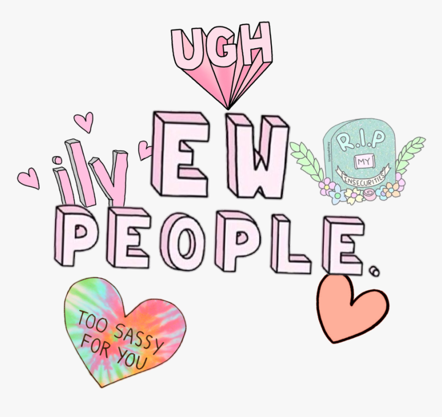 Tumblr Aesthetic Ew People Ily Too Sassy For You Ugh - Ew People, HD Png Download, Free Download