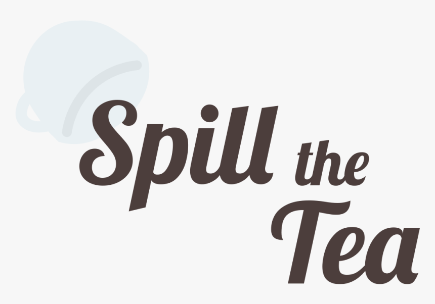 Spill The Tea - Spill The Tea Graphic, HD Png Download, Free Download