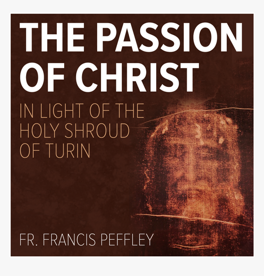 The Passion Of Christ In Light Of The Holy Shroud Of - Turin, HD Png Download, Free Download