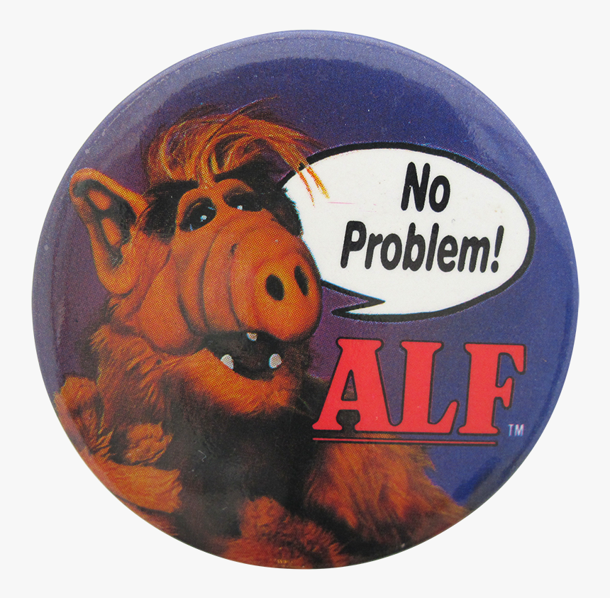 No Problem Alf Entertainment Button Museum - Label, HD Png Download, Free Download