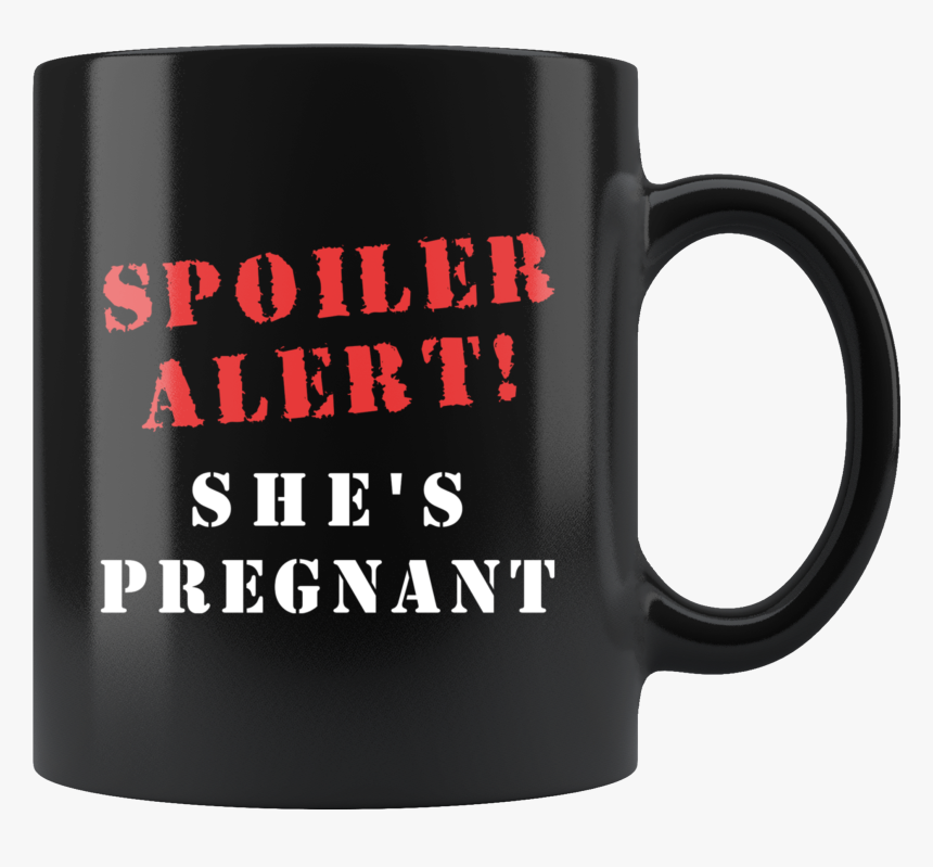 Spoiler Alert She"s Pregnant 11oz Black Mug , Png Download - Dm Smiles It's Already Too Late, Transparent Png, Free Download