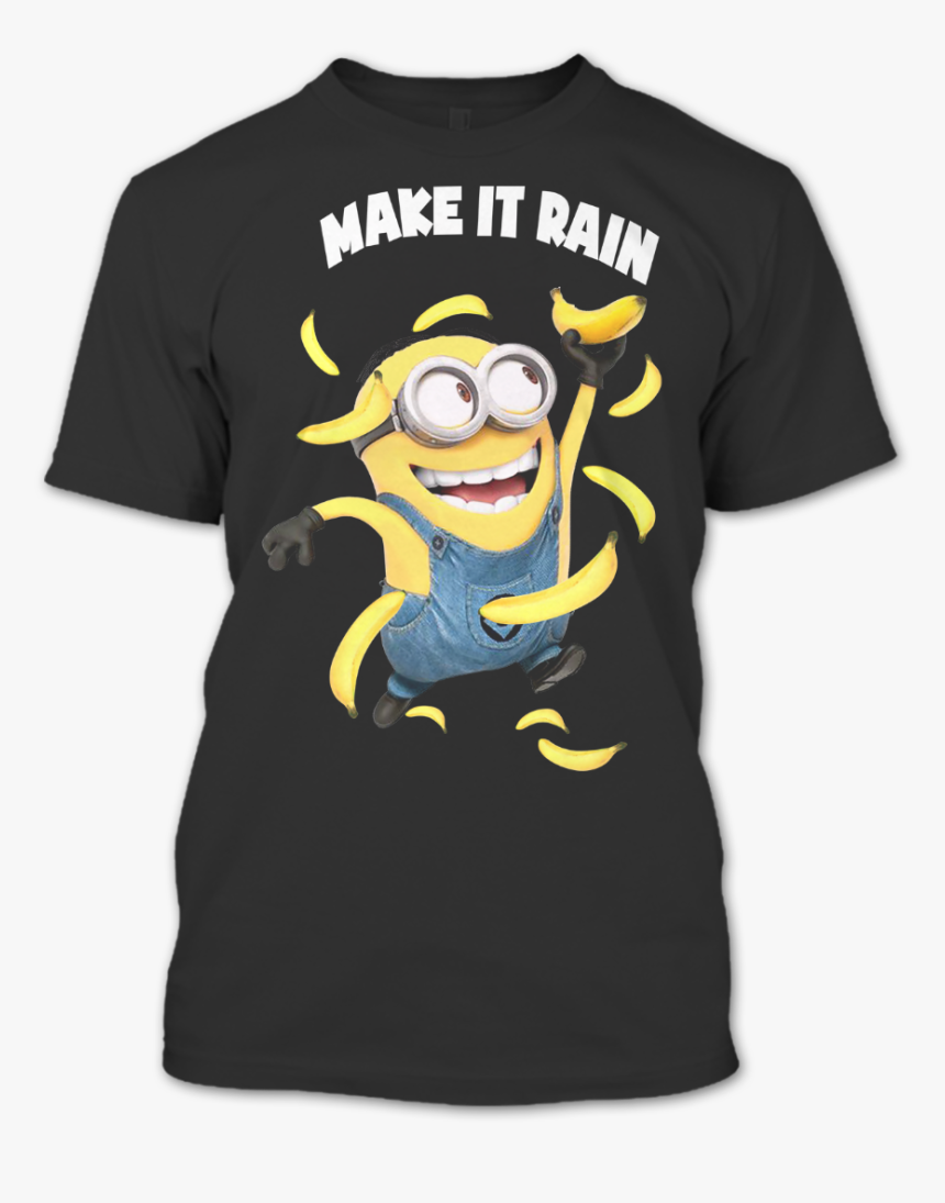 Make It Rain Minion Shirt, HD Png Download, Free Download