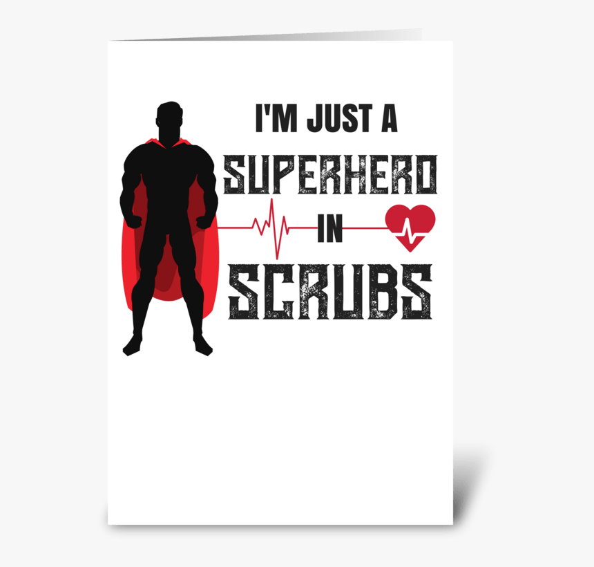 I"m Just A Superhero In Scrubs Greeting Card - Poster, HD Png Download, Free Download