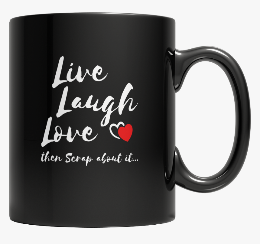 Live Laugh Love Then Scrap About It - Funny Mugs For Hr Manager, HD Png Download, Free Download