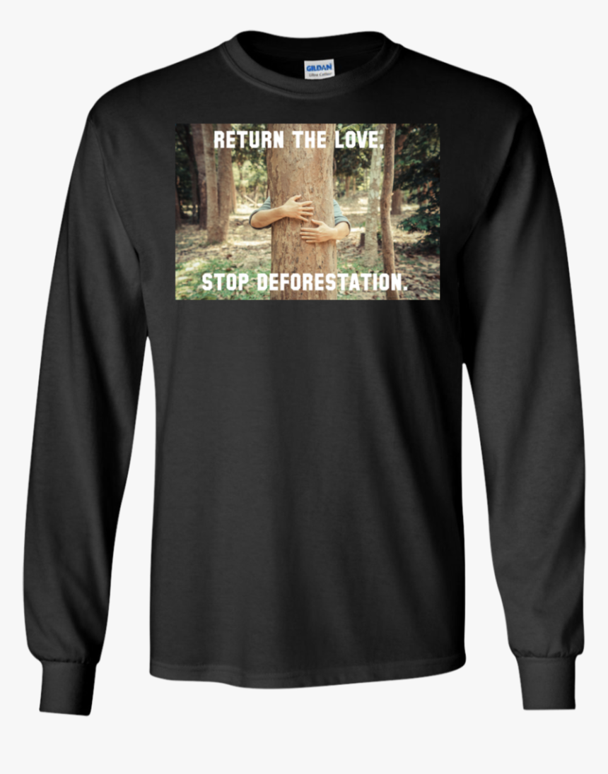 Return The Love, Stop Deforestation - Shirt, HD Png Download, Free Download