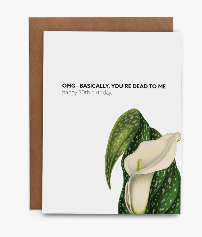 Omg Basically, You"re Dead To Me Happy 50th Birthday - Greeting Card, HD Png Download, Free Download