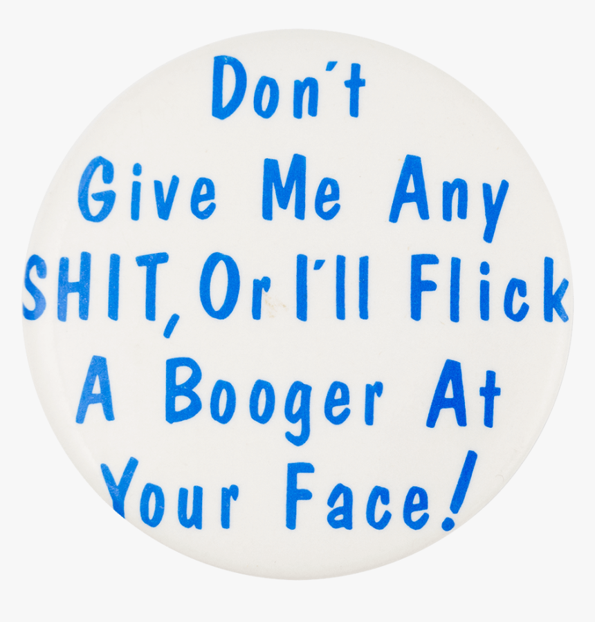 Don"t Give Me Any Shit - Circle, HD Png Download, Free Download
