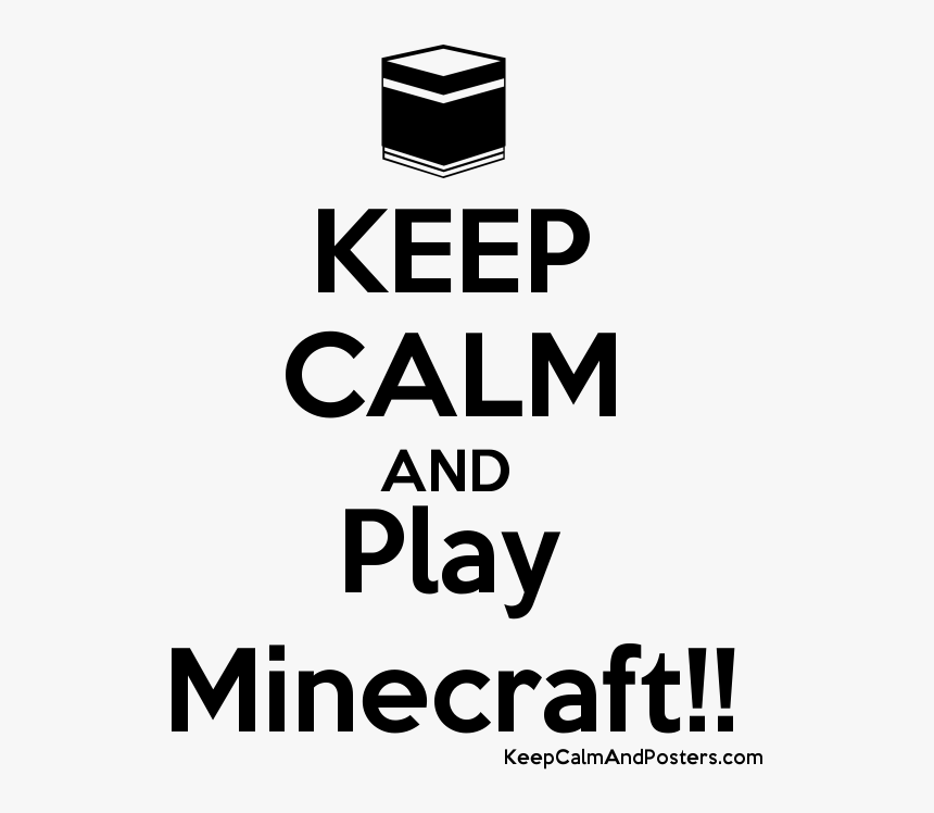 Keep Calm And Play Minecraft Poster"
 Title="keep Calm - Minecraft Black And White Poster, HD Png Download, Free Download