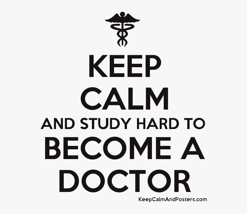 Keep Calm And Study Hard To Become A Doctor Poster - Study Hard To Become A Doctor, HD Png Download, Free Download