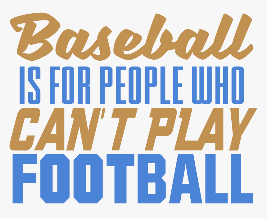 Baseball Is For People Who Can"t Play Football - Graphics, HD Png Download, Free Download