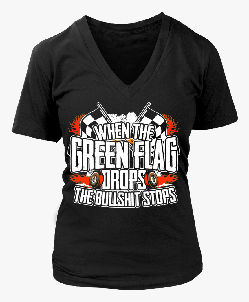 When The Green Flag Drops The Bullshit Stops - Active Shirt, HD Png Download, Free Download