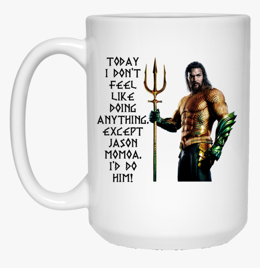 Today I Don"t Feel Like Doing Anything Mugs - Aquaman Png, Transparent Png, Free Download