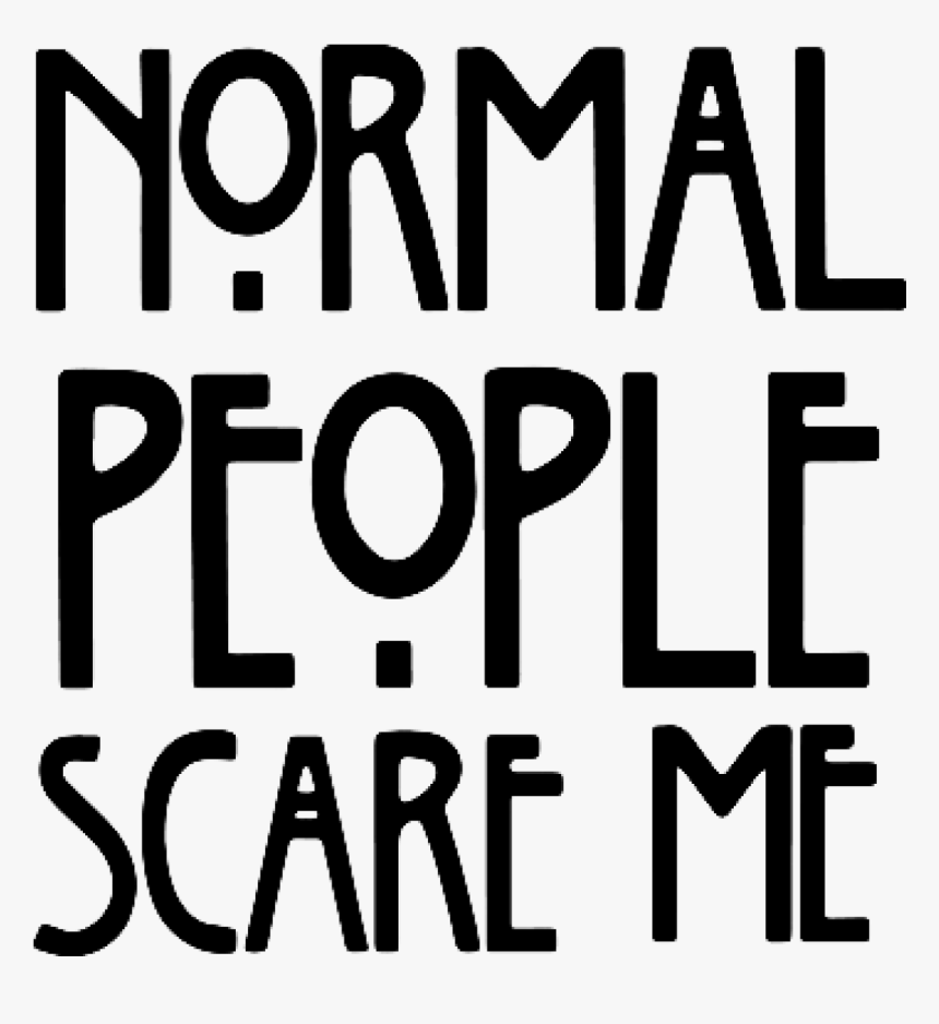 Normal People Scared Me, HD Png Download, Free Download