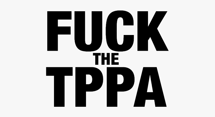 Fuck The Tppa Protest Sign Poster - Graphics, HD Png Download, Free Download