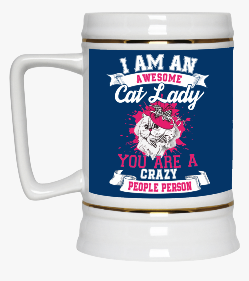 I Am An Awesome Cat Lady You Are A Crazy People Person"
 - Mug, HD Png Download, Free Download