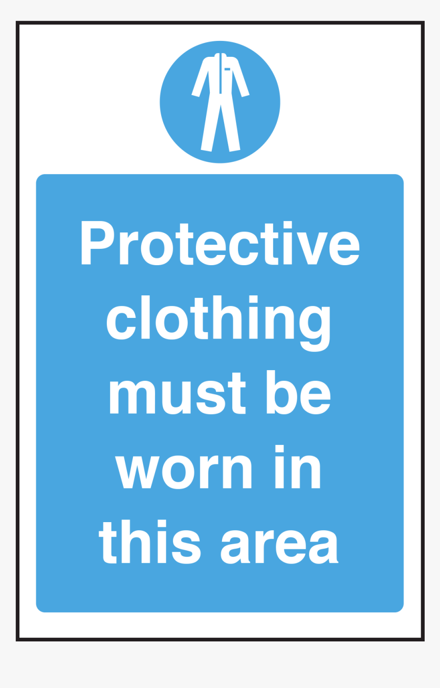 Protective Clothing Must Be Worn Notice"
 Title="protective - Traffic Sign, HD Png Download, Free Download