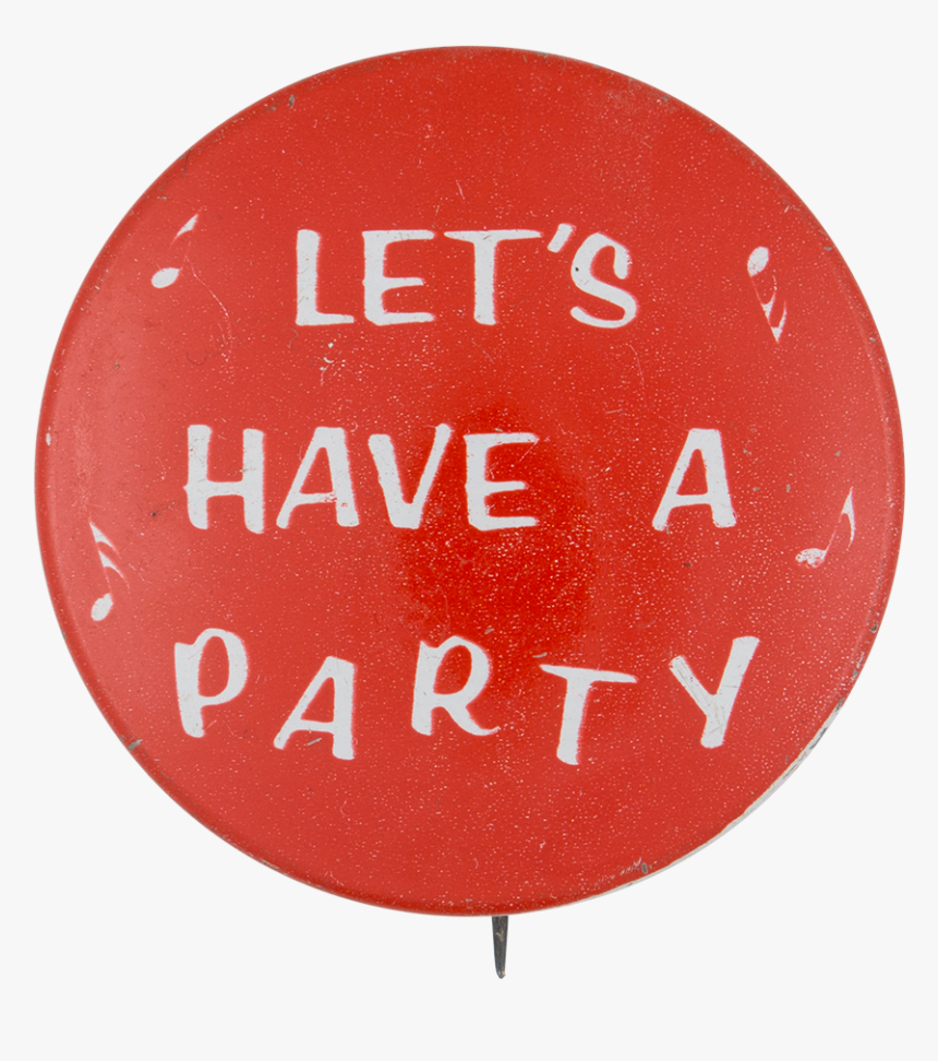 Let"s Have A Party Social Lubricators Button Museum - Circle, HD Png Download, Free Download
