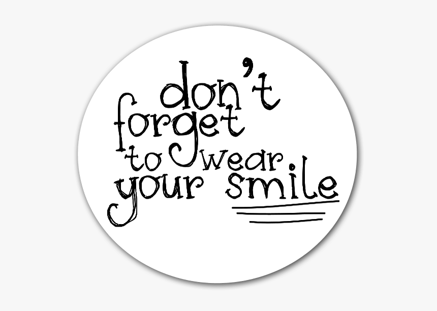 Don"t Forget To Wear Your Smile Sticker For A Little - Don T Forget To Wear Your Smile, HD Png Download, Free Download